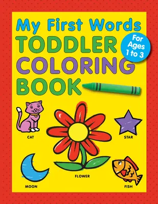 My First Words Toddler Coloring Book (Az első szavaim kisgyermekkori színezőkönyv) - My First Words Toddler Coloring Book