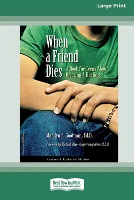 When a Friend Dies: A Book for Teens About Graving & Healing [Standard Large Print 16 Pt Edition] - When a Friend Dies: A Book for Teens About Grieving & Healing [Standard Large Print 16 Pt Edition]