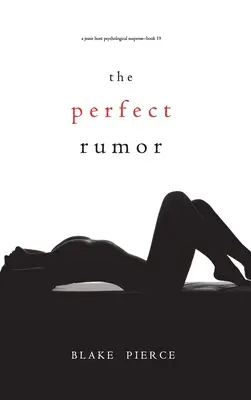 A tökéletes pletyka (Egy Jessie Hunt pszichológiai thriller - Tizenkilencedik könyv) - The Perfect Rumor (A Jessie Hunt Psychological Suspense Thriller-Book Nineteen)