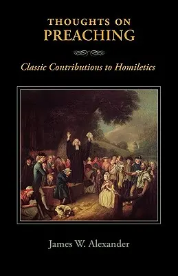 Gondolatok a prédikálásról: Klasszikus hozzájárulások a homiletikához - Thoughts on Preaching: Classic Contributions to Homiletics