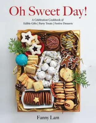 Ó, édes nap!: Ehető ajándékok, parti finomságok és ünnepi desszertek ünnepi szakácskönyve - Oh Sweet Day!: A Celebration Cookbook of Edible Gifts, Party Treats, and Festive Desserts