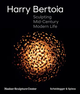 Harry Bertoia: Bertoia: Sculpting Mid-Century Modern Life - Harry Bertoia: Sculpting Mid-Century Modern Life