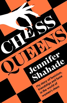 Chess Queens: Egy sakkbajnok és minden idők legnagyobb női játékosainak igaz története - Chess Queens: The True Story of a Chess Champion and the Greatest Female Players of All Time