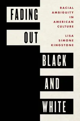 Fading Out Black and White: Faji kétértelműség az amerikai kultúrában - Fading Out Black and White: Racial Ambiguity in American Culture