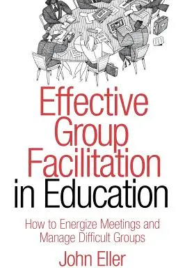Hatékony csoportfacilitáció az oktatásban: Hogyan élénkítsük a megbeszéléseket és kezeljük a nehéz csoportokat? - Effective Group Facilitation in Education: How to Energize Meetings and Manage Difficult Groups