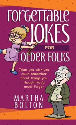 Felejthető viccek idősebbeknek: Viccek, amikre bárcsak emlékeznél olyan dolgokról, amikről azt hitted, hogy soha nem felejted el őket - Forgettable Jokes for Older Folks: Jokes You Wish You Could Remember about Things You Thought You'd Never Forget