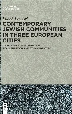 Kortárs zsidó közösségek három európai városban: Az integráció, az akkulturáció és az etnikai identitás kihívásai - Contemporary Jewish Communities in Three European Cities: Challenges of Integration, Acculturation and Ethnic Identity