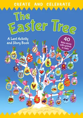 Alkoss és ünnepelj! A húsvéti fa: A Lent Activity and Story Book - Create and Celebrate: The Easter Tree: A Lent Activity and Story Book