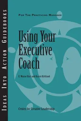 A vezetői coach használata - Using Your Executive Coach