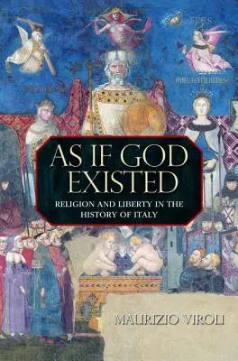 Mintha Isten létezne: Vallás és szabadság Olaszország történetében - As If God Existed: Religion and Liberty in the History of Italy