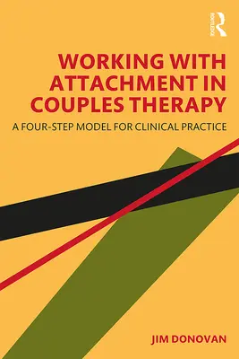 Munka a kötődéssel a párterápiában: A négylépcsős modell a klinikai gyakorlatban - Working with Attachment in Couples Therapy: A Four-Step Model for Clinical Practice