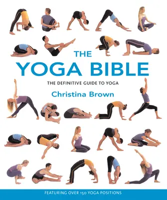 A jóga biblia: Bibliai biblia: A jóga bibliája - A végleges útmutató a jógához - The Yoga Bible: The Definitive Guide to Yoga