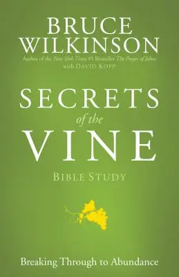 A szőlő titkai bibliatanulmány: Áttörés a bőségbe - Secrets of the Vine Bible Study: Breaking Through to Abundance