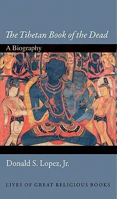 A tibeti halottak könyve: életrajz - The Tibetan Book of the Dead: A Biography