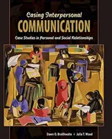 A személyközi kommunikáció burkolása: Esettanulmányok a személyes és társas kapcsolatokról - Casing Interpersonal Communication: Case Studies in Personal and Social Relationships