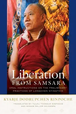 Felszabadulás a szamszárából: Szóbeli útmutatások a Longchen Nyingthik előzetes gyakorlatairól - Liberation from Samsara: Oral Instructions on the Preliminary Practices of Longchen Nyingthik