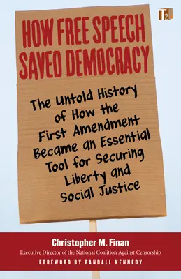 Hogyan mentette meg a szólásszabadság a demokráciát: The Untold History of How the First Amendment Becounty Becounty an Essential Tool for Secur Ing Liberty and Social Justice (Az első alkotmánymódosítás a szabadság és a társadalmi igazságosság alapvető eszközévé vált). - How Free Speech Saved Democracy: The Untold History of How the First Amendment Became an Essential Tool for Secur Ing Liberty and Social Justice