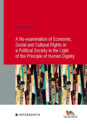 A gazdasági, szociális és kulturális jogok újbóli vizsgálata egy politikai társadalomban az emberi méltóság elvének fényében: Kötet 91. - A Re-Examination of Economic, Social and Cultural Rights in a Political Society in the Light of the Principle of Human Dignity: Volume 91