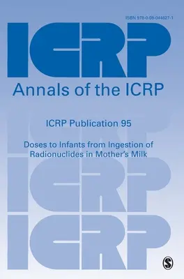 Icrp 95. kiadvány: Az anyatejben lévő radionuklidok lenyeléséből származó csecsemődózisok - Icrp Publication 95: Doses to Infants from Ingestion of Radionuclides in Mother′s Milk