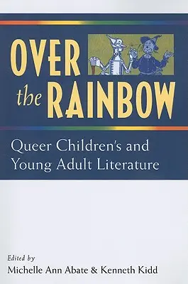 Over the Rainbow: Queer Children's and Young Adult Literature (Queer gyermek- és ifjúsági irodalom) - Over the Rainbow: Queer Children's and Young Adult Literature