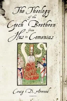 A cseh testvérek teológiája Hustól Comeniusig - The Theology of the Czech Brethren from Hus to Comenius