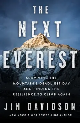 A következő Everest: Túlélni a hegy leghalálosabb napját, és megtalálni az újbóli megmászáshoz szükséges rugalmasságot - The Next Everest: Surviving the Mountain's Deadliest Day and Finding the Resilience to Climb Again