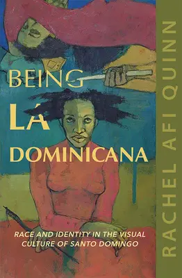 Being La Dominicana: Faj és identitás Santo Domingo vizuális kultúrájában - Being La Dominicana: Race and Identity in the Visual Culture of Santo Domingo