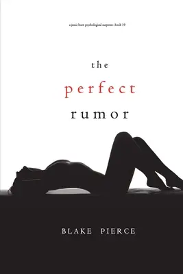 The Perfect Rumor (A Jessie Hunt Psychological Suspense Thriller - tizenkilencedik könyv) - The Perfect Rumor (A Jessie Hunt Psychological Suspense Thriller-Book Nineteen)