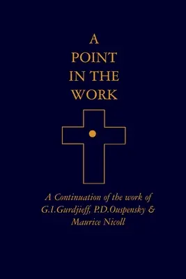 Egy pont a munkában: G.I.Gurdjieff, P.D.Ouspensky & Maurice Nicoll munkájának folytatása - A Point in the Work: A Continuation of the work of G.I.Gurdjieff, P.D.Ouspensky & Maurice Nicoll