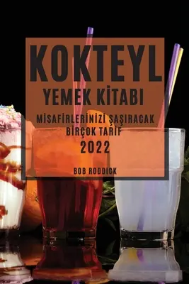 Kokteyl Yemek Kİtabi 2022: Mİsafİrlerİnİnİzİ ŞaŞiracak Bİrok Tarİf - Kokteyl Yemek Kİtabi 2022: Mİsafİrlerİnİzİ ŞaŞiracak Bİrok Tarİf