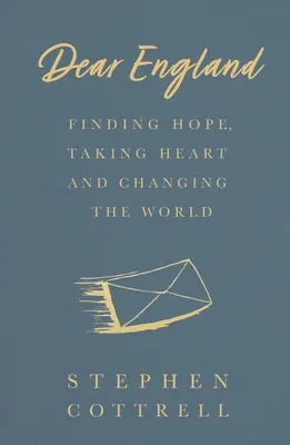 Kedves Anglia! Reményt találni, bátorságot venni és megváltoztatni a világot - Dear England: Finding Hope, Taking Heart and Changing the World