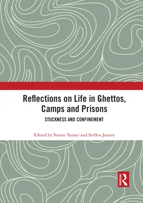 Gondolatok a gettókban, táborokban és börtönökben töltött életről: Beszorultság és bezártság - Reflections on Life in Ghettos, Camps and Prisons: Stuckness and Confinement