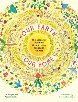 A mi Földünk, a mi otthonunk: Az alapvető japán zöld életmód kézikönyv gyerekeknek - Our Earth, Our Home: The Essential Japanese Green Living Handbook for Kids