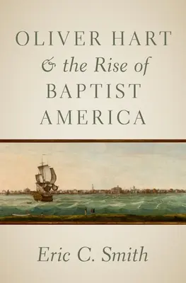 Oliver Hart és a baptista Amerika felemelkedése - Oliver Hart and the Rise of Baptist America