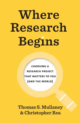 Ahol a kutatás kezdődik: Az Ön (és a világ) számára fontos kutatási projekt kiválasztása - Where Research Begins: Choosing a Research Project That Matters to You (and the World)