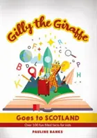 GILLY, A LÁNY MÁSODIK LÁNY Skóciába utazik - Több mint 100 szórakoztató tény gyerekeknek - GILLY THE GIRAFFE Goes to SCOTLAND - Over 100 fun filled facts for kids