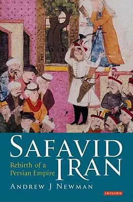 Szafavida Irán: Egy perzsa birodalom újjászületése - Safavid Iran: Rebirth of a Persian Empire