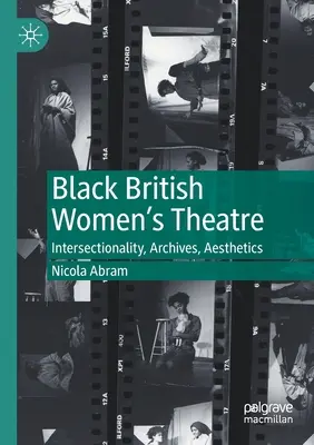 Fekete brit nők színháza: interszekcionalitás, archívumok, esztétika - Black British Women's Theatre: Intersectionality, Archives, Aesthetics