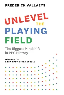 Unlevel the Playing Field: A PPC történetének legnagyobb elmeváltása - Unlevel the Playing Field: The Biggest Mindshift in PPC History