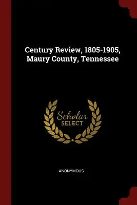 Century Review, 1805-1905, Maury megye, Tennessee - Century Review, 1805-1905, Maury County, Tennessee