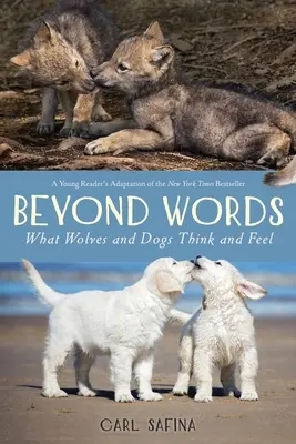 Túl a szavakon: Mit gondolnak és éreznek a farkasok és a kutyák (A Young Reader) - Beyond Words: What Wolves and Dogs Think and Feel (A Young Reader