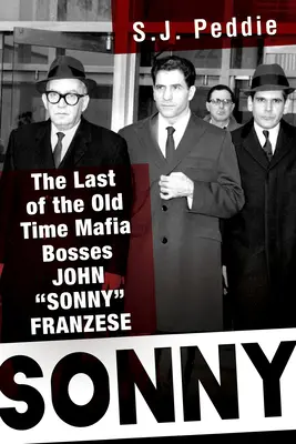 Sonny: A régi idők utolsó maffiafőnöke, John Sonny Franzese - Sonny: The Last of the Old Time Mafia Bosses, John Sonny Franzese