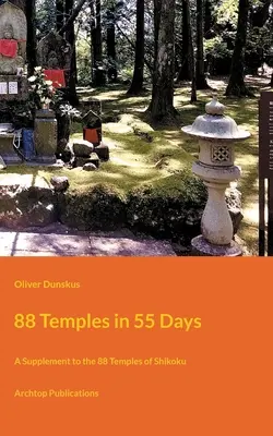 88 templom 55 nap alatt: A 88 templom Shikokuban: Kiegészítés a 88 templom Shikokunak című könyvhöz - 88 Temples in 55 Days: A Supplement to the 88 Temples of Shikoku