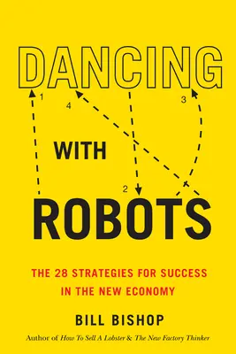 Tánc a robotokkal: 29 stratégia a sikerhez a mesterséges intelligencia és az automatizálás korában - Dancing with Robots: The 29 Strategies for Success in the Age of AI and Automation