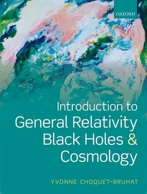 Bevezetés az általános relativitáselméletbe, a fekete lyukakba és a kozmológiába - Introduction to General Relativity, Black Holes and Cosmology