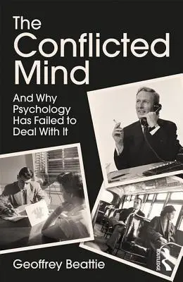 The Conflicted Mind: És miért nem tudott a pszichológia mit kezdeni vele - The Conflicted Mind: And Why Psychology Has Failed to Deal With It