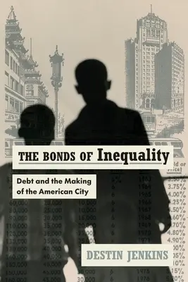 Az egyenlőtlenség kötelékei: Az adósság és az amerikai város kialakulása - The Bonds of Inequality: Debt and the Making of the American City