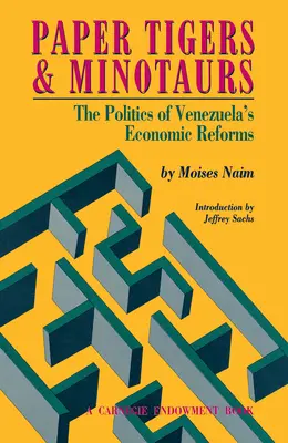 Papírtigrisek és minotauruszok: A venezuelai gazdasági reformok politikája - Paper Tigers and Minotaurs: The Politics of Venezuela's Economic Reforms