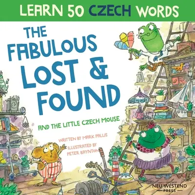 A mesés talált tárgyak és a kis cseh egér: Nevetve tanulj meg 50 cseh szót ezzel a kétnyelvű angol-cseh gyerekkönyvvel - The Fabulous Lost and Found and the little Czech mouse: Laugh as you learn 50 Czech words with this bilingual English Czech book for kids