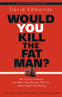 Megölné a kövér embert?: A troli probléma és amit a válasza elárul nekünk a jóról és a rosszról - Would You Kill the Fat Man?: The Trolley Problem and What Your Answer Tells Us about Right and Wrong